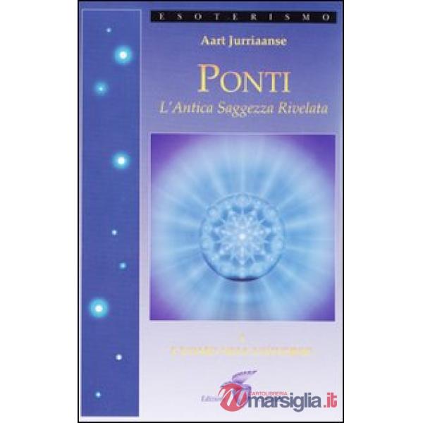 Ponti. L'antica saggezza rivelata. Vol. 1: L'uomo nell'universo