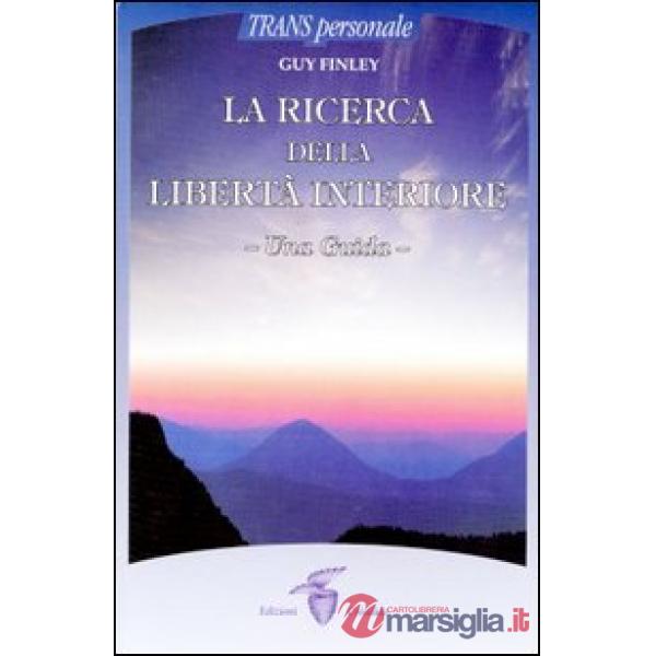 Ricerca della libertà interiore. Una guida (La)