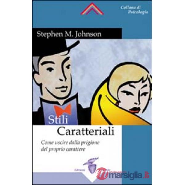 Stili caratteriali. Come uscire dalla prigione del proprio carattere