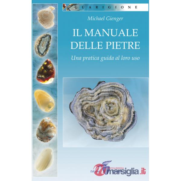 Manuale delle pietre. Una pratica guida al loro uso (Il)