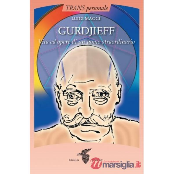 Gurdjieff. Vita e opere di un uomo straordinario