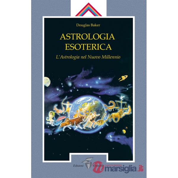 Astrologia esoterica. L'astrologia del nuovo millennio