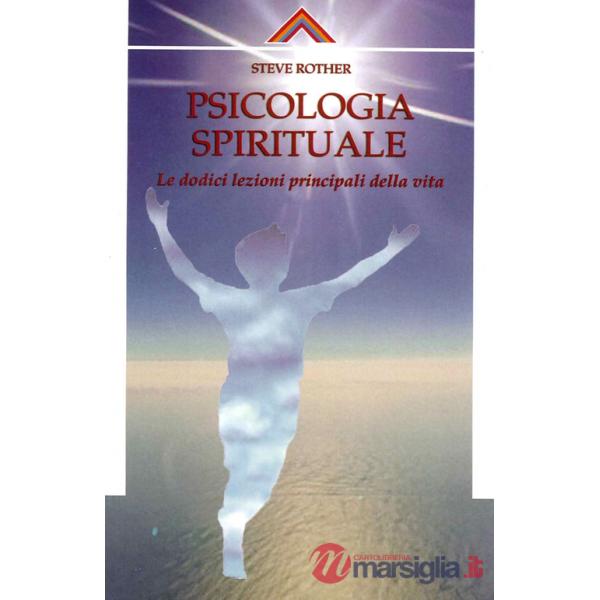 Psicologia spirituale. Le dodici lezioni principali della vita