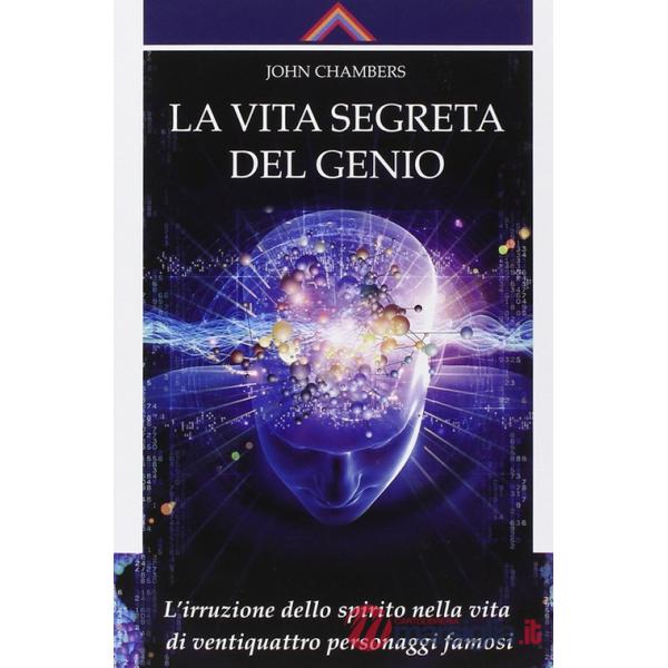 Vita segreta del genio. L'irruzione dello spirito nella vita di ventiquattro personaggi famosi (La)