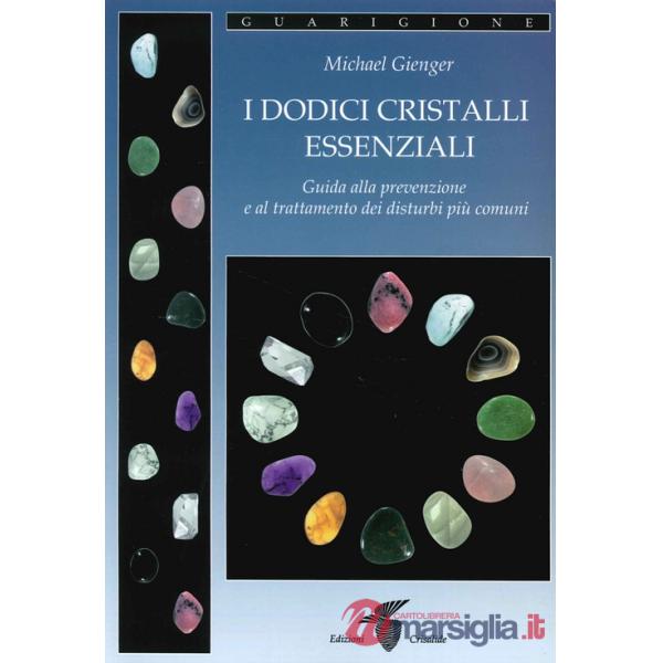 Dodici cristalli essenziali. Guida alla prevenzione e al trattamento dei disturbi più comuni (I)