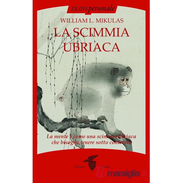 Scimmia ubriaca. La mente è come una scimmia ubriaca che bisogna tenere sotto controllo (La)