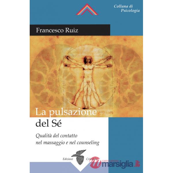 Pulsazione del sé. Qualità del contatto nel massaggio e nel counseling (La)