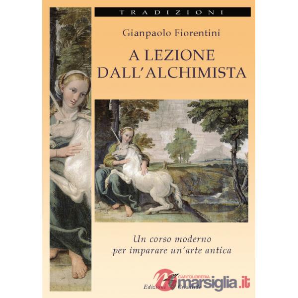 A lezione dall'alchimista. Un corso moderno per imparare un'arte antica