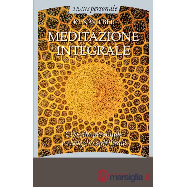 Meditazione integrale. Crescita personale e risveglio spirituale