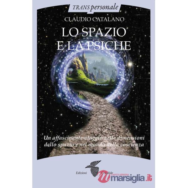 Spazio e la psiche. Un affascinante viaggio nelle dimensioni dello spazio e nel mondo della psiche (Lo)