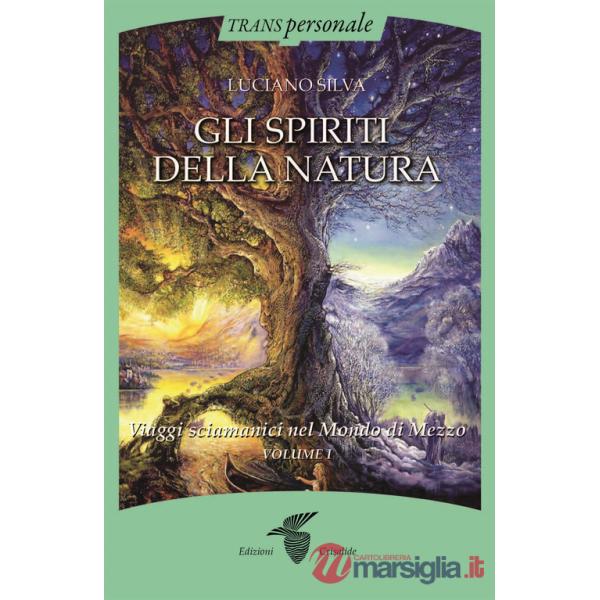 Spiriti della natura (Gli). Vol. 1: Viaggi sciamanici nel Mondo di Mezzo