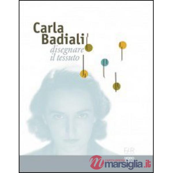 Carla Badiali. Disegnare il tessuto. Ediz. illustrata