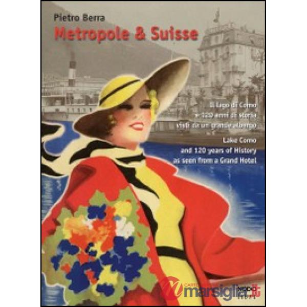 Metropole & Suisse. Il lago di Como e 120 anni di storia visti da un grande albergo. Ediz. italiana e inglese