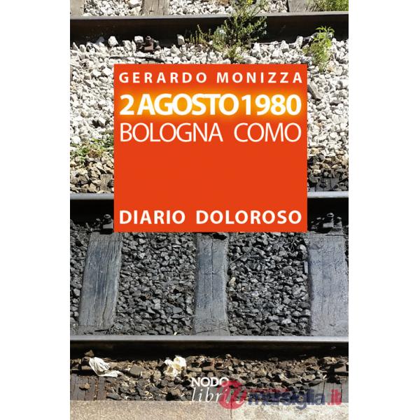 2 Agosto 1980. Bologna Como. Diario doloroso