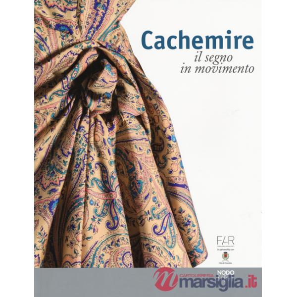 Cachemire. Il segno in movimento. Catalogo della mostra (Como-Cernobbio, 18 giugno-18 settembre 2016). Ediz. italiana e inglese