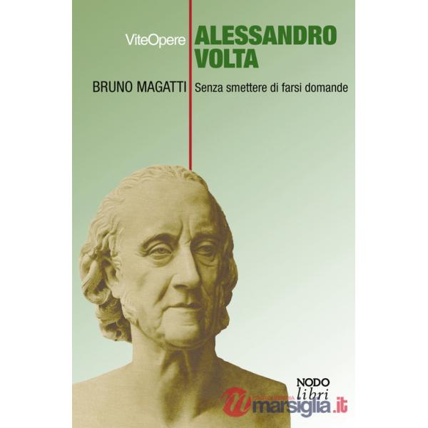 Alessandro Volta. Senza smettere di farsi domande
