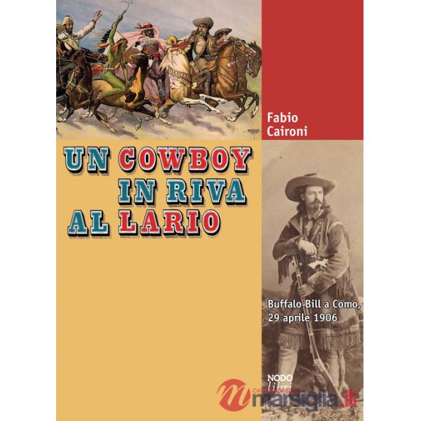 Cowboy in riva al Lario. Buffalo Bill a Como, 29 aprile 1906 (Un)