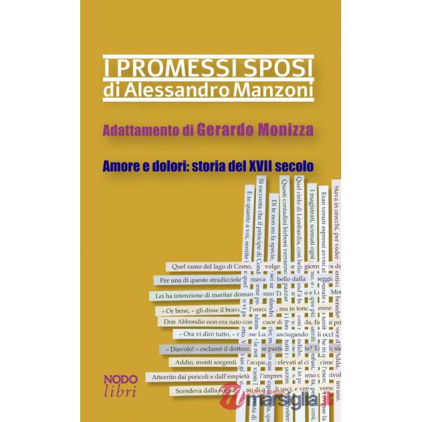Promessi sposi di Alessandro Manzoni. Adattamento di Gerardo Monizza. Amore e dolori: storia del XVII secolo (I)