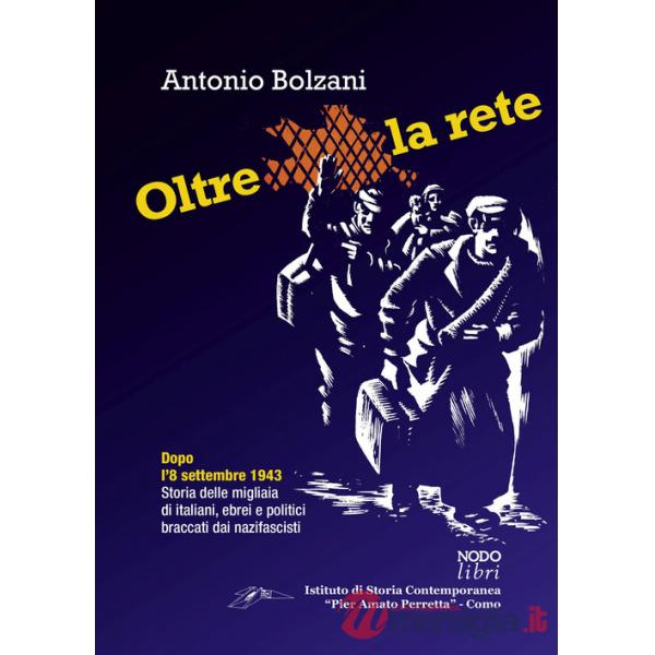 Oltre la rete. Dopo l'8 settembre 1943. Storia delle migliaia di italiani, ebrei e politici braccati dai nazifascisti