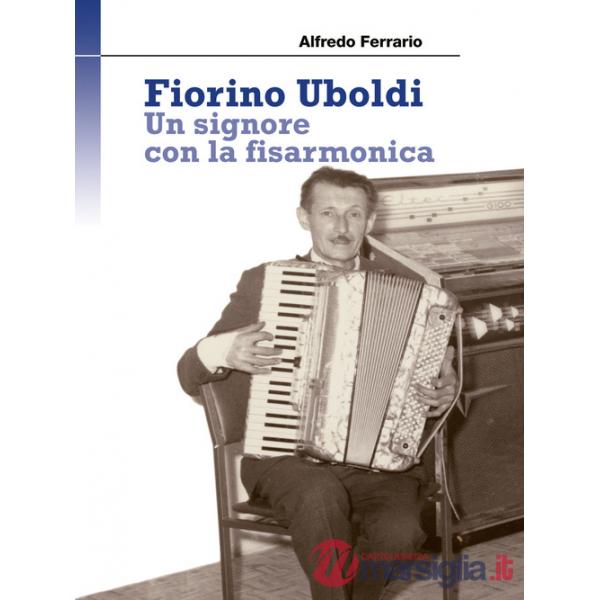 Fiorino Uboldi. Un signore con la fisarmonica