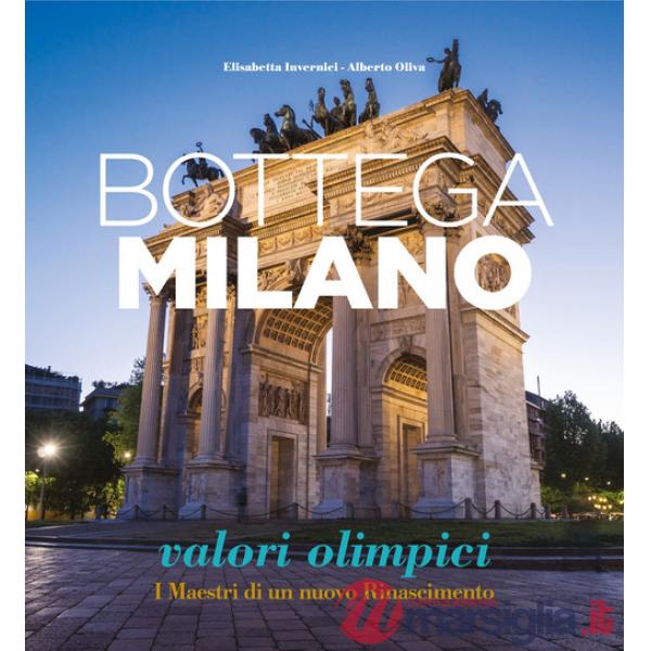 Bottega Milano. Valori olimpici. I Maestri di un nuovo Rinascimento. Ediz. italiana e inglese