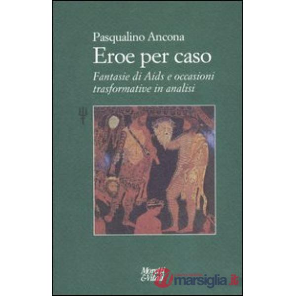Eroe per caso. Fantasie di Aids e occasioni trasformative in analisi