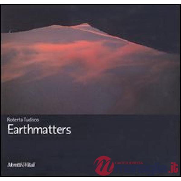 Earthmatters. Catalogo della mostra (Catania, 24 settembre-24 ottobre 2004). Ediz. italiana, inglese, tedesca