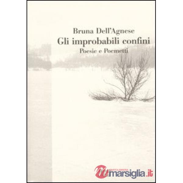 Improbabili confini. Poesie e poemetti (Gli)