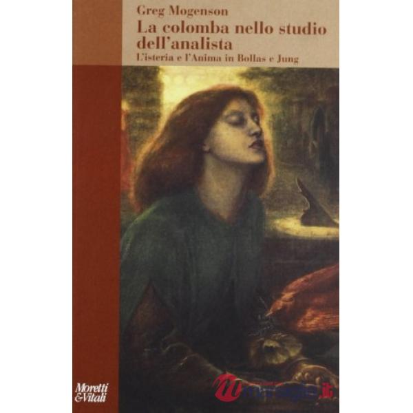 Colomba nello studio dell'analista. L'isteria e l'anima in Bollas e Jung (La)
