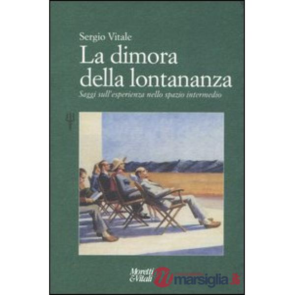 Dimora della lontananza. Saggi sull'esperienza nello spazio intermedio (La)