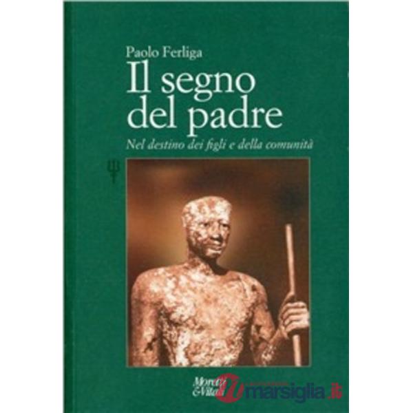 Segno del padre. Nel destino dei figli e della comunità (Il)