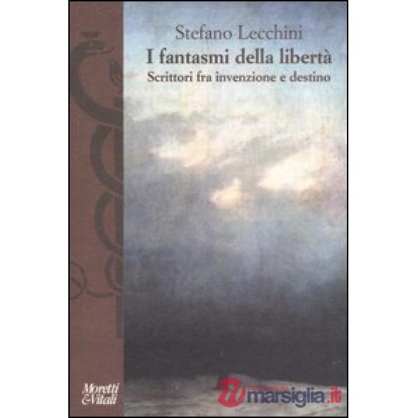 Fantasmi della libertà. Scrittori fra invenzione e destino (I)
