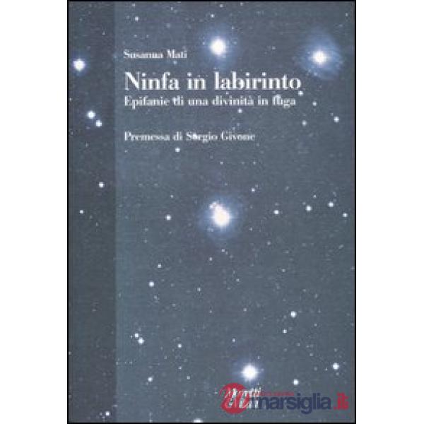 Ninfa in labirinto. Epifanie di una divinità in fuga
