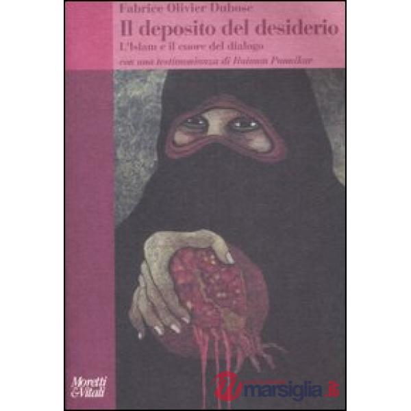 Deposito del desiderio. L'Islam e il cuore del dialogo (Il)