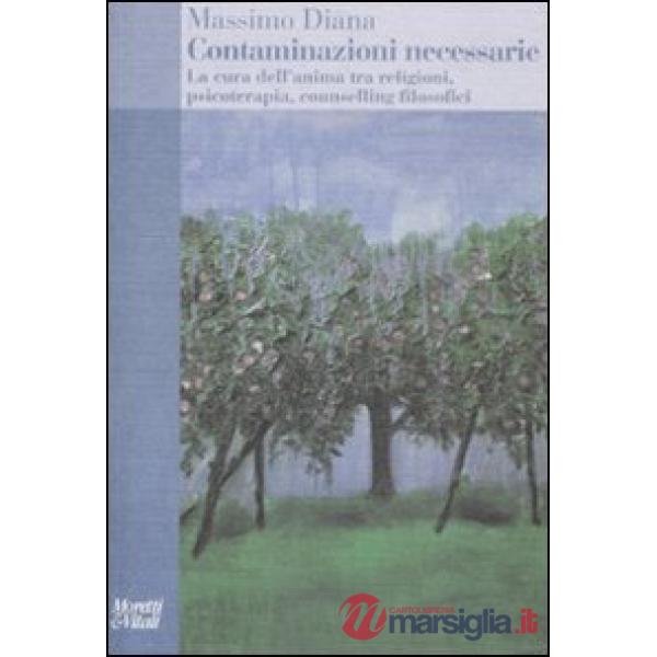 Contaminazioni necessarie. La cura dell'anima tra religioni, psicoterapia, couns