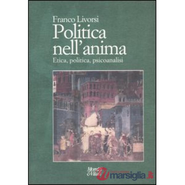 Politica nell'anima. Etica, politica, psicoanalisi