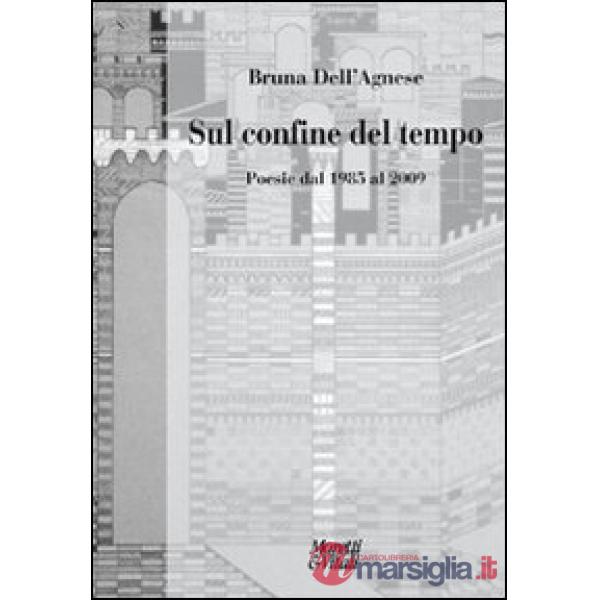 Sul confine del tempo. Poesia dal 1985 al 2009