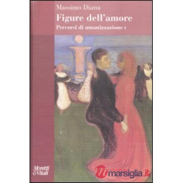 Percorsi di umanizzazione. Vol. 1: Figure dell'amore