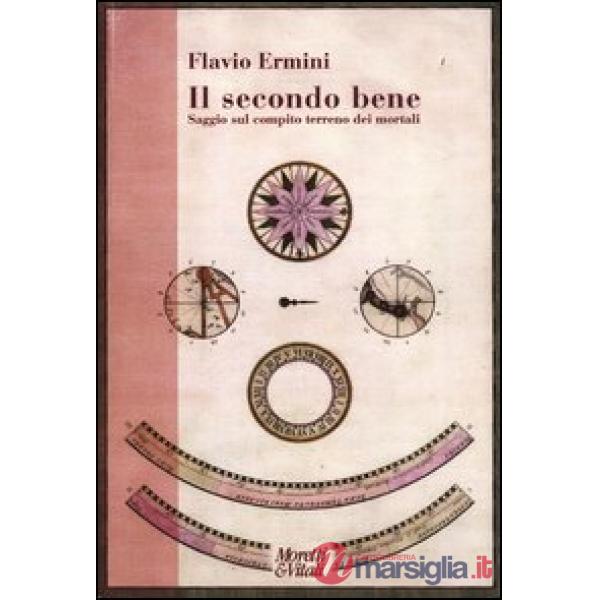 Secondo bene. Saggio sul compito terreno dei mortali (Il)