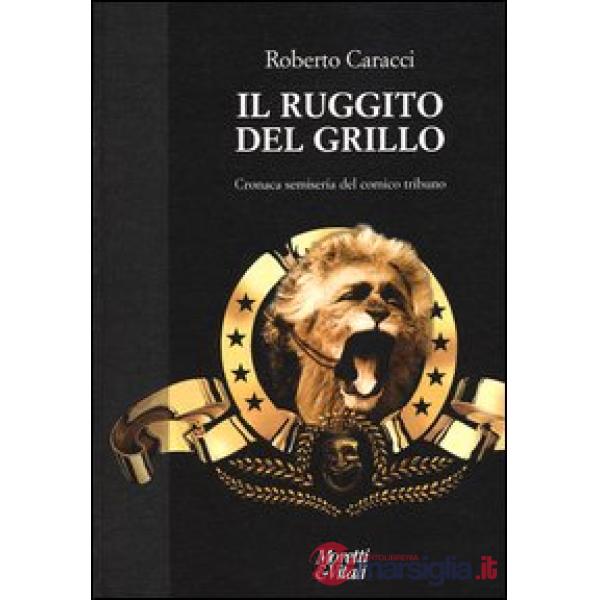 Ruggito del Grillo. Cronaca semiseria del comico tribuno (Il)