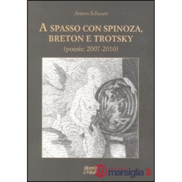 A spasso con Spinoza, Breton e Trotsky. Poesie (2007-2010)
