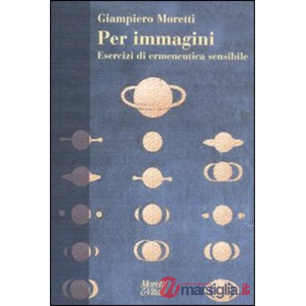Per immagini. Esercizi di ermeneutica sensibile