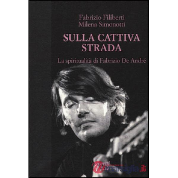 Sulla cattiva strada. La spiritualità di Fabrizio De André