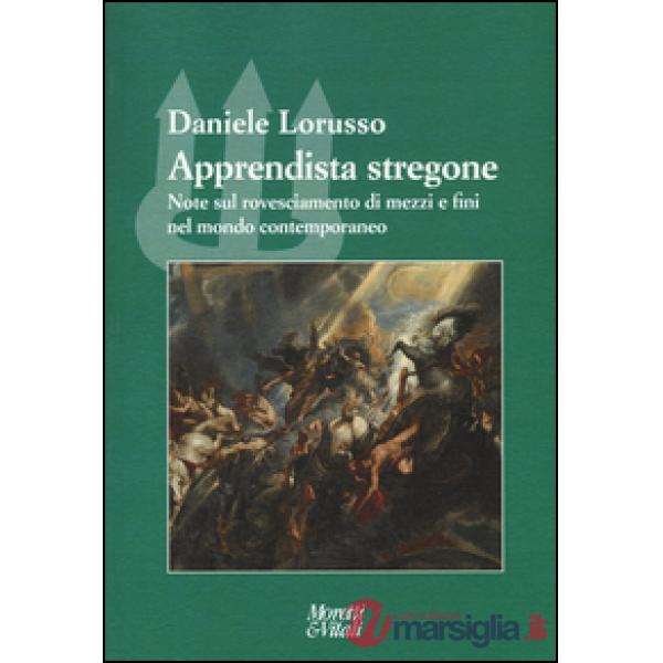 Apprendista stregone. Note sul rovesciamento di mezzi e fini nel mondo contemporaneo