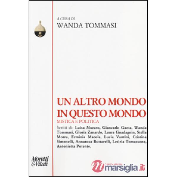 Altro mondo in questo mondo. Mistica e politica (Un)