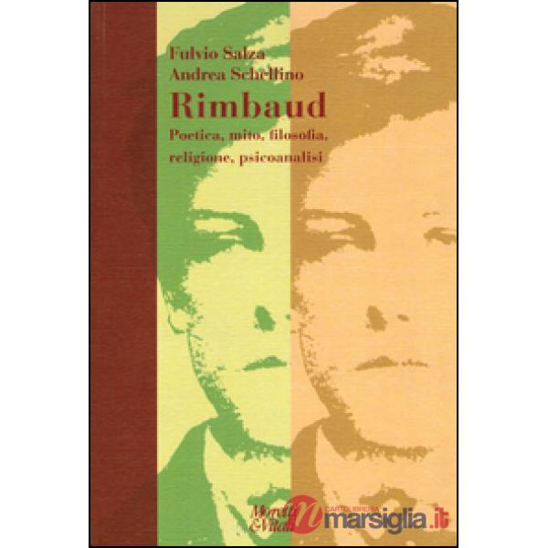 Rimbaud. Poetica, mito, filosofia, religione, psicoanalisi