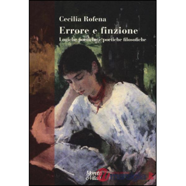 Errore e finzione. Logiche poetiche e poetiche filosofiche