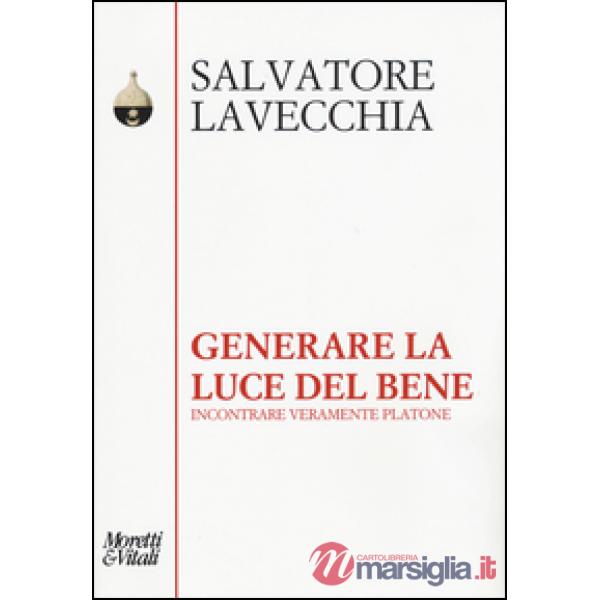 Generare la luce del bene. Incontrare veramente Platone