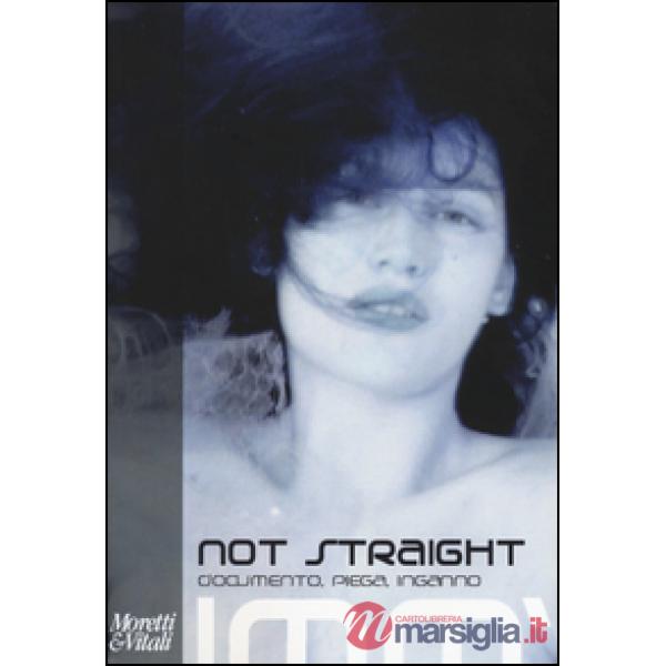 Not straight. Documento, piega, inganno. Ediz. illustrata