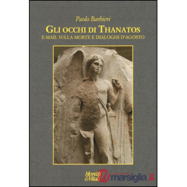 Occhi di Thanatos. E-mail sulla morte. Dialoghi d'agosto (Gli)